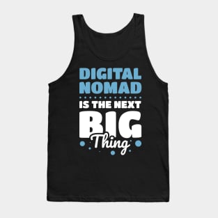 DIGITAL NOMAD IS THE NEXT BIG THING Tank Top